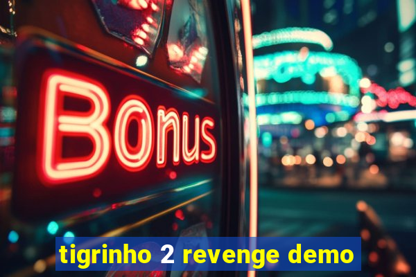 tigrinho 2 revenge demo